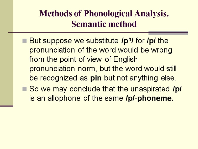 Methods of Phonological Analysis. Semantic method But suppose we substitute /ph/ for /p/ the